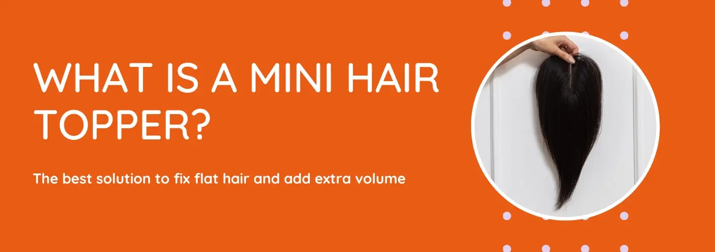What Is A Mini Hair Topper? What Is A Mini Hair Topper?